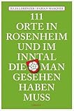 111 Orte in Rosenheim und im Inntal, die man gesehen haben muss